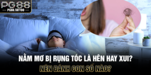 Nằm Mơ Bị Rụng Tóc Là Hên Hay Xui? Nên Đánh Con Số Nào?