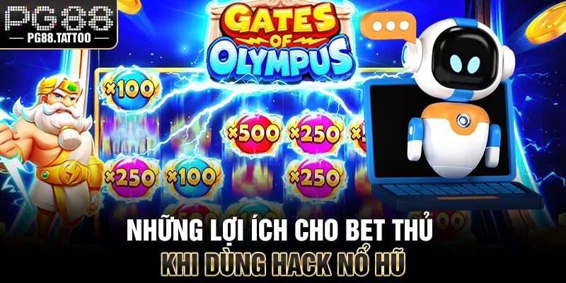 Những lợi ích cho bet thủ khi dùng hack nổ hũ