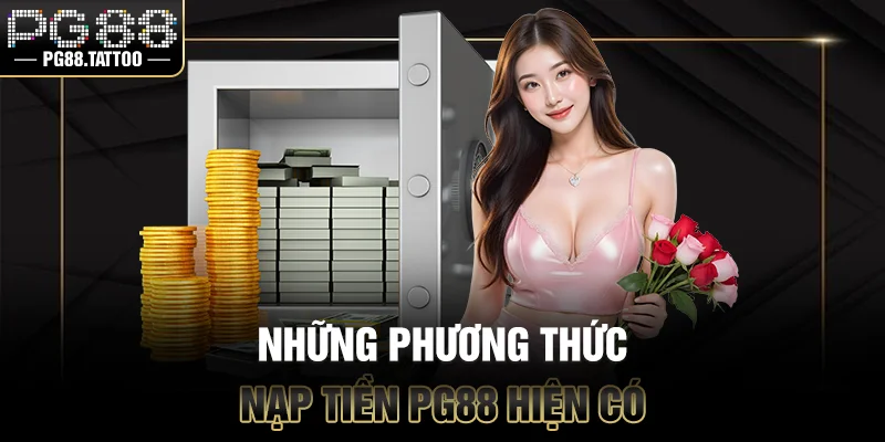 Nạp Tiền PG88 Những phương thức nạp tiền PG88 hiện có