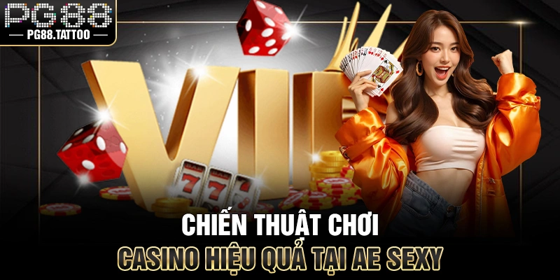 AE Sexy Chiến thuật chơi Casino hiệu quả tại AE Sexy