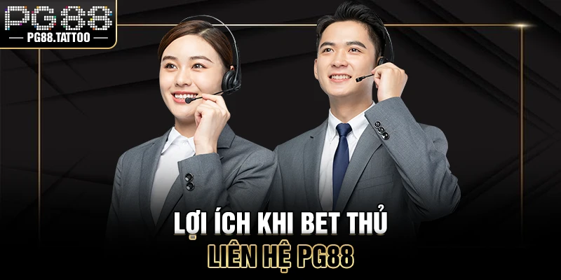 Liên hệ PG88 Lợi ích khi bet thủ liên hệ PG88