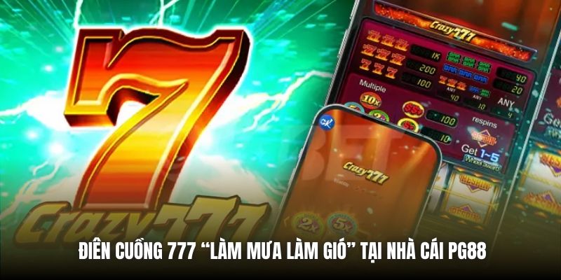 Điên Cuồng 777 “làm mưa làm gió” tại nhà cái PG88