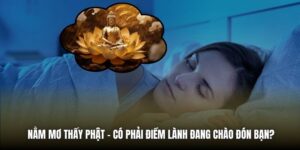 Nằm Mơ Thấy Phật - Có Phải Điềm Lành Đang Chào Đón Bạn?