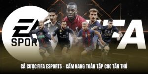 Cá Cược FIFA eSports | Cẩm Nang Toàn Tập Cho Tân Thủ