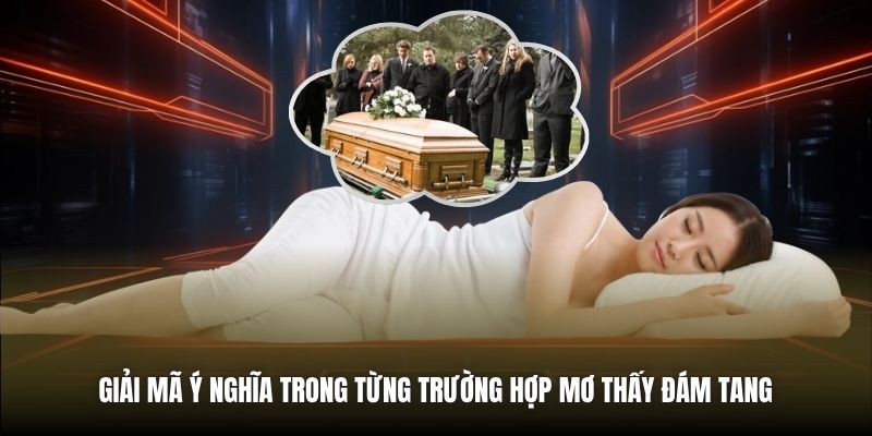 Giải mã ý nghĩa trong từng trường hợp mơ thấy đám tang 