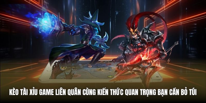 Kèo Tài Xỉu Game Liên Quân - Kiến Thức Nền Tảng Cần Biết Kèo Tài Xỉu game Liên Quân cùng kiến thức quan trọng bạn cần bỏ túi