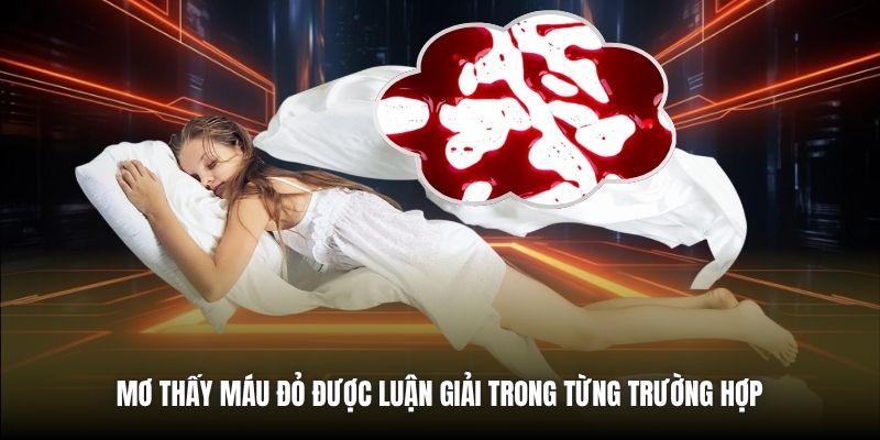 Mơ Thấy Máu Đỏ | Luận Giải Bí Ẩn & Chốt Số May Mắn Mơ thấy máu đỏ được luận giải trong từng trường hợp